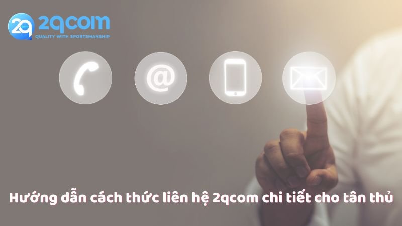 huong-dan-cach-thuc-lien-he-2qcom-chi-tiet-cho-tan-thu