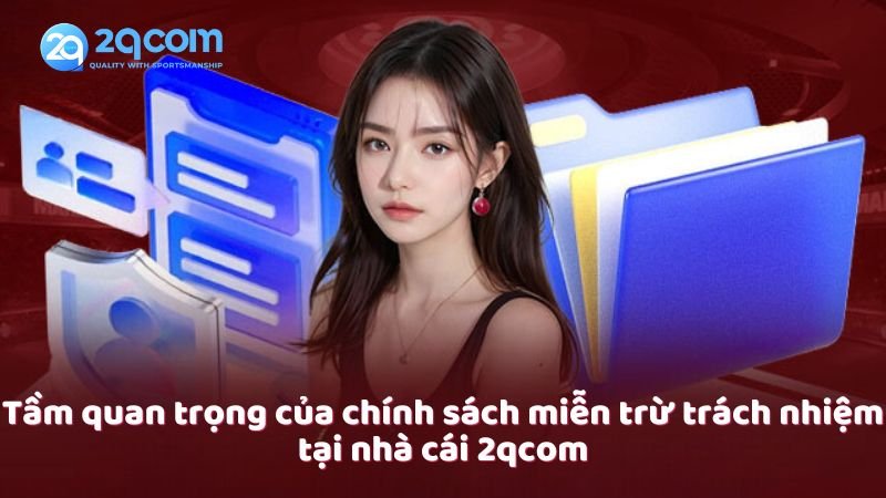 tam-quan-trong-cua-chinh-sach-mien-tru-trach-nhiem-tai-nha-cai-2qcom